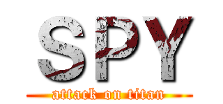 ＳＰＹ (attack on titan)