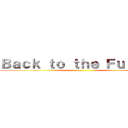 Ｂａｃｋ ｔｏ ｔｈｅ Ｆｕｔｕｒｅ ()