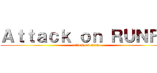 Ａｔｔａｃｋ ｏｎ ＲＵＮＦＡ (attack on titan)