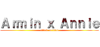 Ａｒｍｉｎ ｘ Ａｎｎｉｅ (attack on titan)