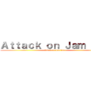 Ａｔｔａｃｋ ｏｎ Ｊａｍ Ｊａｒ (Attack on Jam Jar)