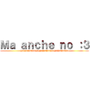 Ｍａ ａｎｃｈｅ ｎｏ ：３ (HAHAHAHAHAHAHAHAHAHAHAHAHA)