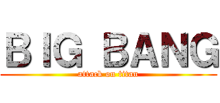 ＢＩＧ ＢＡＮＧ (attack on titan)