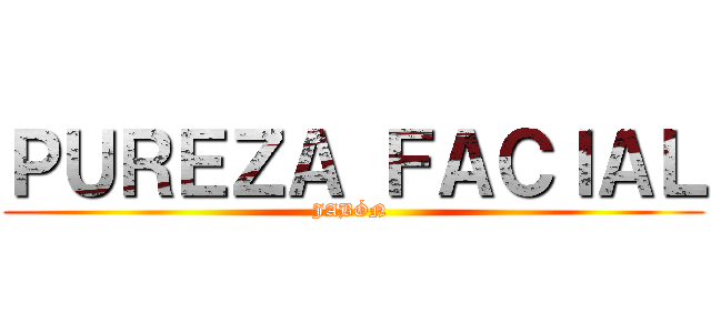 ＰＵＲＥＺＡ ＦＡＣＩＡＬ (JABÓN )