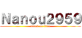 Ｎａｎｏｕ２９５９ (attack on titan)