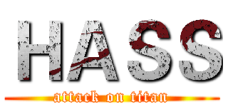 ＨＡＳＳ (attack on titan)