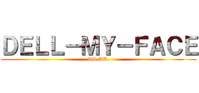 ＤＥＬＬ－ＭＹ－ＦＡＣＥ (DS.RU.)