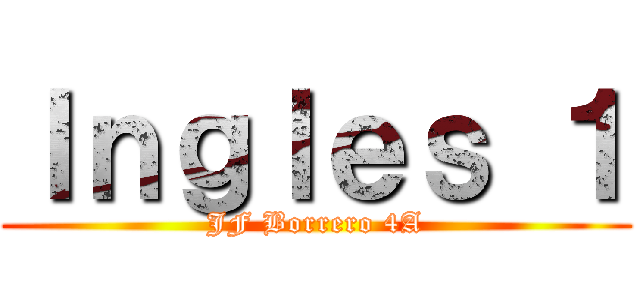 Ｉｎｇｌｅｓ １ (JF Borrero 4A)