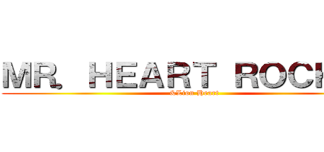 ＭＲ．ＨＥＡＲＴ ＲＯＣＫＥＲ (&Lion Heart)