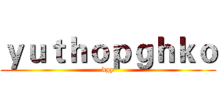 ｙｕｔｈｏｐｇｈｋｏ (dgy)