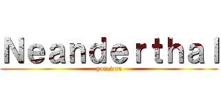 Ｎｅａｎｄｅｒｔｈａｌ (porawee)
