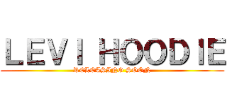 ＬＥＶＩ ＨＯＯＤＩＥ (RELEASING SOON)