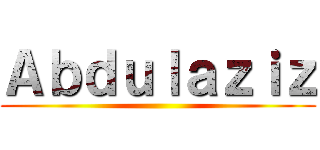 Ａｂｄｕｌａｚｉｚ ()