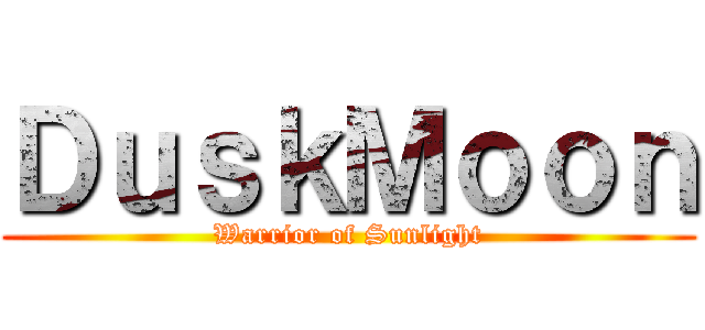 ＤｕｓｋＭｏｏｎ (Warrior of Sunlight)