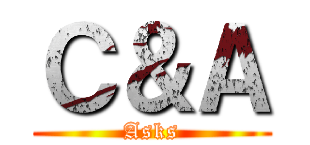 Ｃ＆Ａ (Asks)