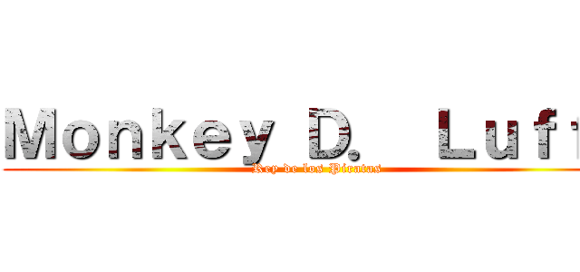 Ｍｏｎｋｅｙ Ｄ． Ｌｕｆｆｙ (Rey de los Piratas)