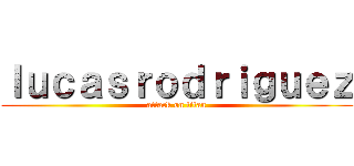 ｌｕｃａｓｒｏｄｒｉｇｕｅｚ (attack on titan)