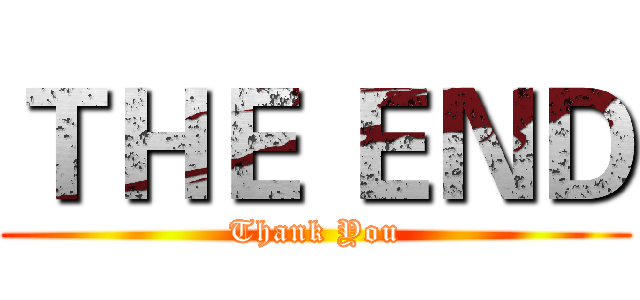 ＴＨＥ ＥＮＤ (Thank You)
