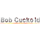 Ｂｏｂ Ｃｕｃｋｏｌｄ (Haulin Ass)