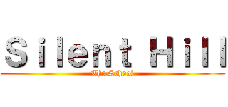 Ｓｉｌｅｎｔ Ｈｉｌｌ (The School)