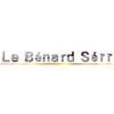 Ｌｅ Ｂéｎａｒｄ Ｓéｒｒé ()