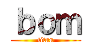 ｂｏｍ (titan)