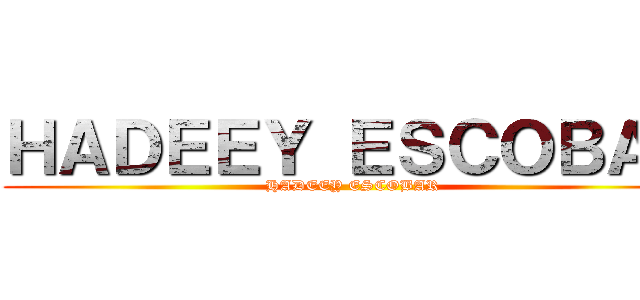 ＨＡＤＥＥＹ ＥＳＣＯＢＡＲ (HADEEY ESCOBAR)