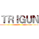 ＴＲＩＧＵＮ (X)