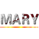 ＭＡＲＹ ()