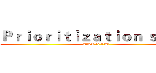 Ｐｒｉｏｒｉｔｉｚａｔｉｏｎ ｓｋｉｌｌ (attack on titan)