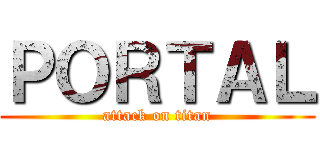 ＰＯＲＴＡＬ (attack on titan)