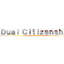Ｄｕａｌ Ｃｉｔｉｚｅｎｓｈｉｐ (Dual Citizenship)