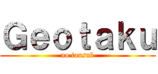 Ｇｅｏｔａｋｕ (no fansub)