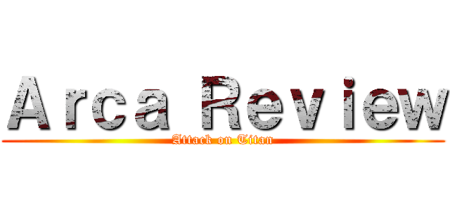 Ａｒｃａ Ｒｅｖｉｅｗ (Attack on Titan)