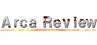 Ａｒｃａ Ｒｅｖｉｅｗ (Attack on Titan)