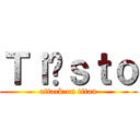 Ｔｉëｓｔｏ (attack on titan)