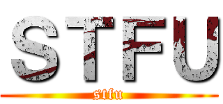 ＳＴＦＵ (stfu)