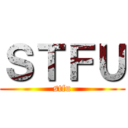 ＳＴＦＵ (stfu)