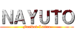 ＮＡＹＵＴＯ (FanDub Latino)