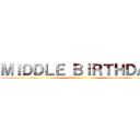 ＭＩＤＤＬＥ ＢＩＲＴＨＤＡＹ ()