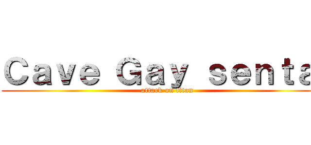 Ｃａｖｅ Ｇａｙ ｓｅｎｔａｉ (attack on titan)