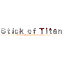 Ｓｔｉｃｋ ｏｆ Ｔｉｔａｎ (Based on the game of the same name)