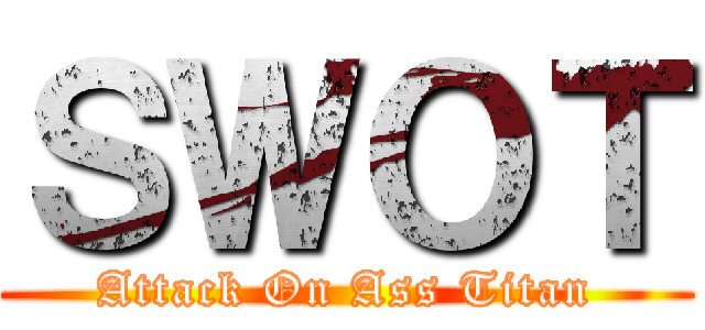 ＳＷＯＴ (Attack On Ass Titan)