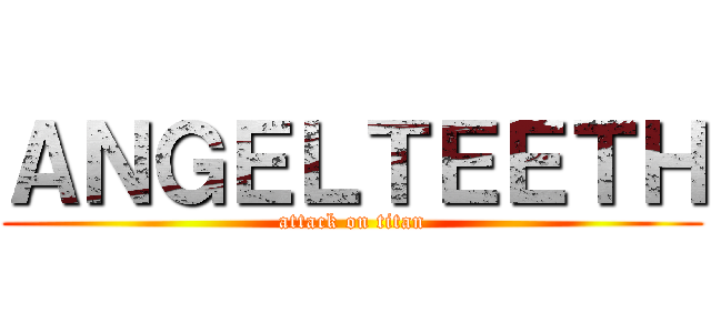 ＡＮＧＥＬＴＥＥＴＨ (attack on titan)