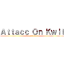 Ａｔｔａｃｃ Ｏｎ Ｋｗｉｔ (Attacc On Kwit)