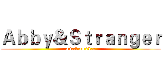 Ａｂｂｙ＆Ｓｔｒａｎｇｅｒ (attack on titan)