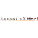 Ｓｅｎｐａｉ ＜３ Ｍｏｒｉｎａｇａ (Oie zhy :V)