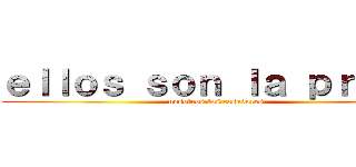 ｅｌｌｏｓ ｓｏｎ ｌａ ｐｒｅｓａ (nosotros los casadores)