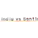 Ｉｎｄｉｇ ｖｓ Ｓｅｎｔｉｎｅｌ (Territory War)