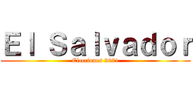 Ｅｌ Ｓａｌｖａｄｏｒ (Elecciones 2021)
